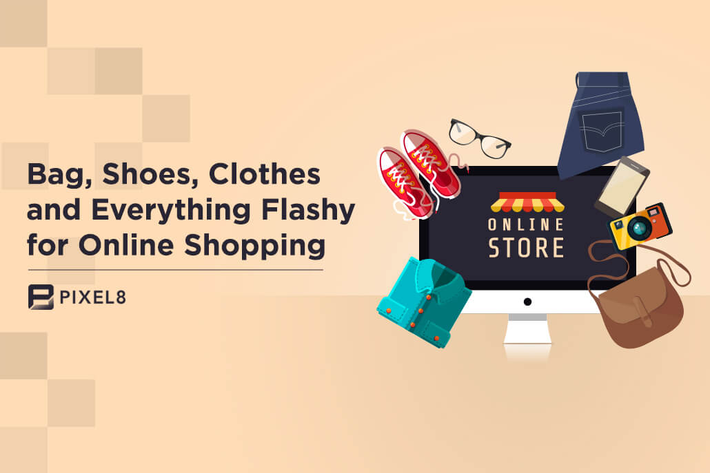 Bag, Shoes, Clothes and Everything Flashy for Online Shopping