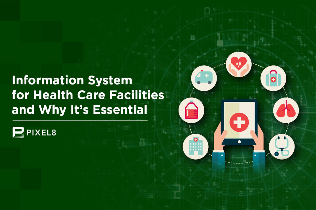 Information System for Health Care Facilities and Why It’s Essential